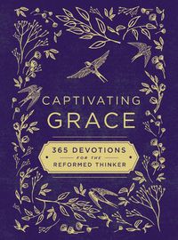 Cover image for Captivating Grace: 365 Devotions for the Reformed Thinker