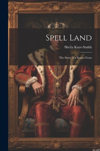 Cover image for Spell Land; the Story of a Sussex Farm
