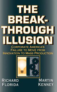 Cover image for The Breakthrough Illusion: Corporate America's Failure to Move from Innovation to Mass Production