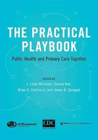 Cover image for The Practical Playbook: Public Health and Primary Care Together