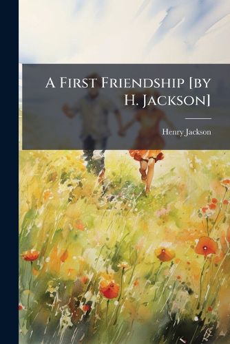 Cover image for A First Friendship [By H. Jackson].