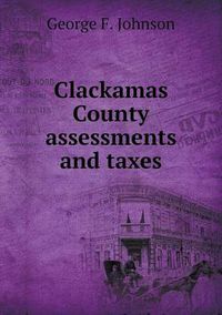 Cover image for Clackamas County Assessments and Taxes