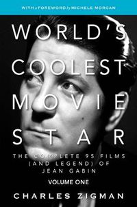 Cover image for World's Coolest Movie Star: The Complete 95 Films (and Legend) of Jean Gabin. Volume One - Tragic Drifter