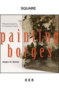 Cover image for Painting Borges: Philosophy Interpreting Art Interpreting Literature