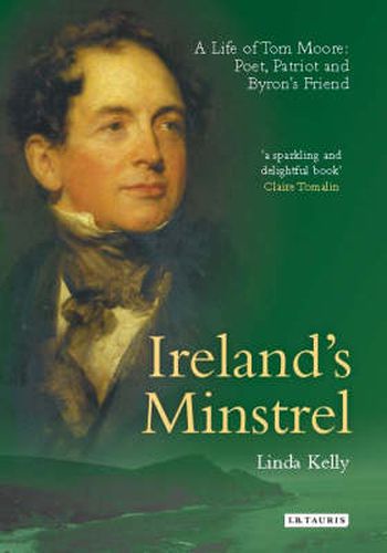 Cover image for Ireland's Minstrel: A Life of Tom Moore, Poet, Patriot and Byron's Friend