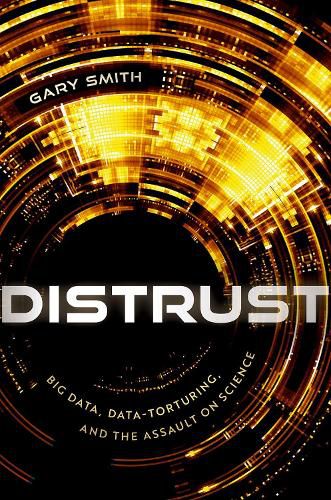 Cover image for Distrust: Big Data, Data-Torturing, and the Assault on Science