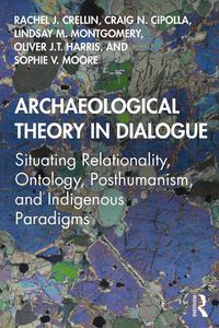 Cover image for Archaeological Theory in Dialogue: Situating Relationality, Ontology, Posthumanism, and Indigenous Paradigms