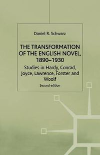 Cover image for The Transformation of the English Novel, 1890-1930: Studies in Hardy, Conrad, Joyce, Lawrence, Forster and Woolf