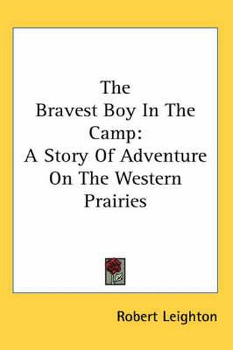 Cover image for The Bravest Boy in the Camp: A Story of Adventure on the Western Prairies