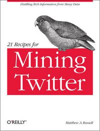 Cover image for 21 Recipes for Mining Twitter