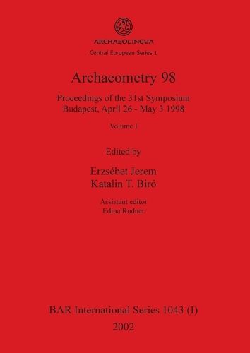 Cover image for Archaeometry 98, Volume I: Proceedings of the 31st Symposium, Budapest, April 26 - May 3 1998