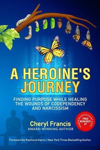 Cover image for A Heroine's Journey: Finding Purpose While Healing the Wounds of Codependency and Narcissism