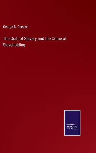 The Guilt of Slavery and the Crime of Slaveholding