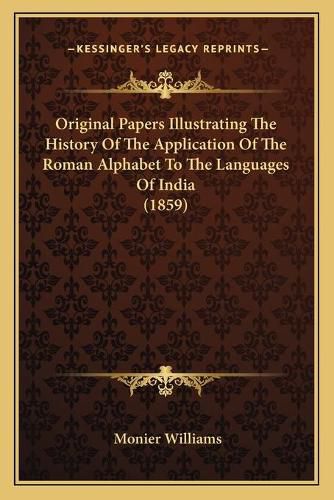 Cover image for Original Papers Illustrating the History of the Application of the Roman Alphabet to the Languages of India (1859)