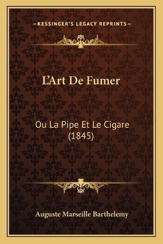 L'Art de Fumer: Ou La Pipe Et Le Cigare (1845)