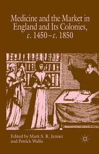 Cover image for Medicine and the Market in England and its Colonies, c.1450- c.1850