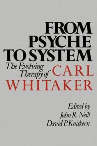 From Psyche to System: Evolving Psychiatry of Carl Whitaker