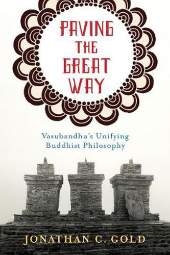 Cover image for Paving the Great Way: Vasubandhu's Unifying Buddhist Philosophy