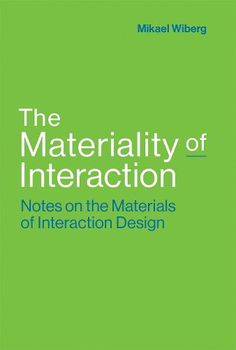 Cover image for The Materiality of Interaction: Notes on the Materials of Interaction Design