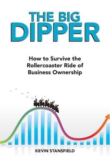 Cover image for The BIG Dipper: How to Survive the Rollercoaster Ride of Business Ownership