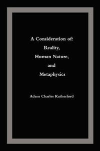 Cover image for A Consideration of: Reality, Human Nature, and Metaphysics