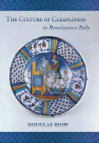 Cover image for The Culture of Cleanliness in Renaissance Italy