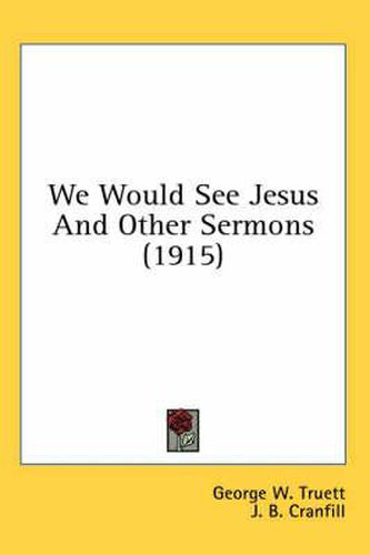 We Would See Jesus and Other Sermons (1915)