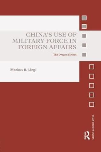 Cover image for China's Use of Military Force in Foreign Affairs: The Dragon Strikes