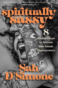 Cover image for Spiritually Sassy: 8 Radical Steps to Activate Your Innate Superpowers