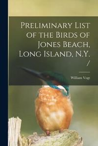 Cover image for Preliminary List of the Birds of Jones Beach, Long Island, N.Y. /