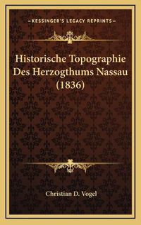 Cover image for Historische Topographie Des Herzogthums Nassau (1836)