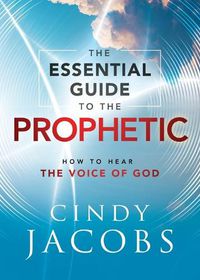 Cover image for The Essential Guide to the Prophetic - How to Hear the Voice of God