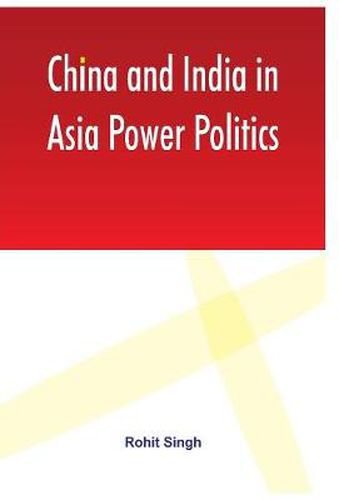 Cover image for China and India in Asia Power Politics