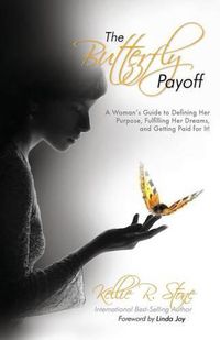 Cover image for The Butterfly Payoff: A Woman's Guide to Defining Her Purpose, Fulfilling Her Dreams, and Getting Paid for It!