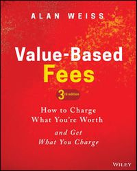 Cover image for Value-Based Fees: How to Charge What You're Worth and Get What You Charge