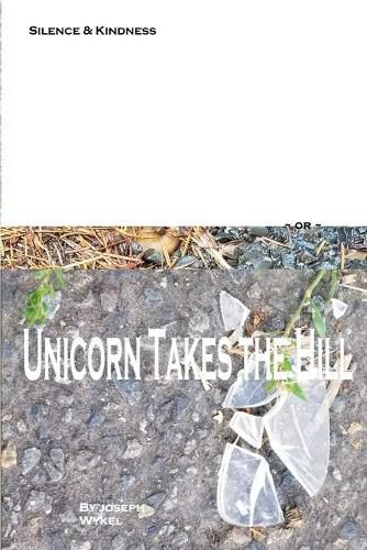Cover image for Silence & Kindness or Unicorn Takes the Hill