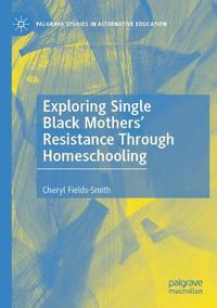 Cover image for Exploring Single Black Mothers' Resistance Through Homeschooling