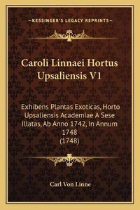 Cover image for Caroli Linnaei Hortus Upsaliensis V1: Exhibens Plantas Exoticas, Horto Upsaliensis Academiae a Sese Illatas, AB Anno 1742, in Annum 1748 (1748)