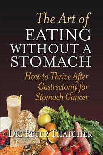 Cover image for The Art of Eating Without a Stomach: How to Thrive After Gastrectomy for Stomach Cancer