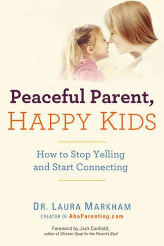 Cover image for Peaceful Parent, Happy Kids: How to Stop Yelling and Start Connecting