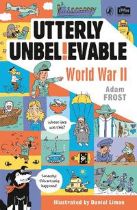 Cover image for Utterly Unbelievable: WWII in Facts