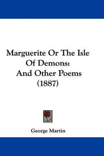 Cover image for Marguerite or the Isle of Demons: And Other Poems (1887)