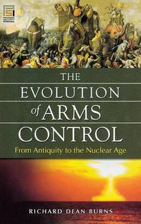 Cover image for The Evolution of Arms Control: From Antiquity to the Nuclear Age