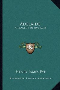 Cover image for Adelaide: A Tragedy in Five Acts