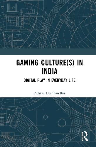 Cover image for Gaming Culture(s) in India: Digital Play in Everyday Life