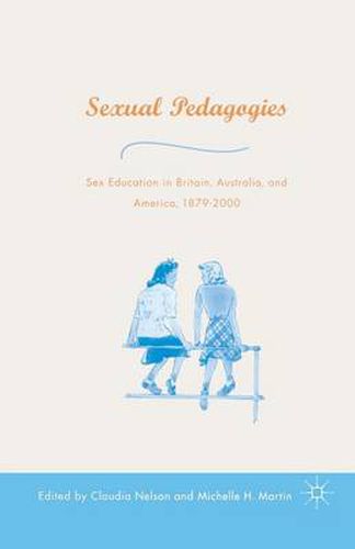 Cover image for Sexual Pedagogies: Sex Education in Britain, Australia, and America, 1879-2000