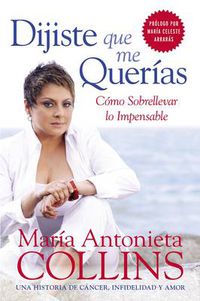 Cover image for Dijiste Que Me Querias: Como Sobrellevar Lo Impensable