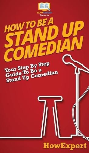 How To Be a Stand Up Comedian: Your Step By Step Guide To Be a Stand Up Comedian