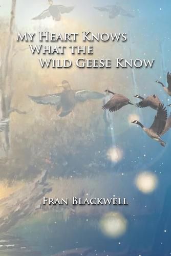 Cover image for My Heart Knows What the Wild Geese Know