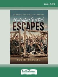 Cover image for Australia's Greatest Escapes: Gripping tales of wartime bravery